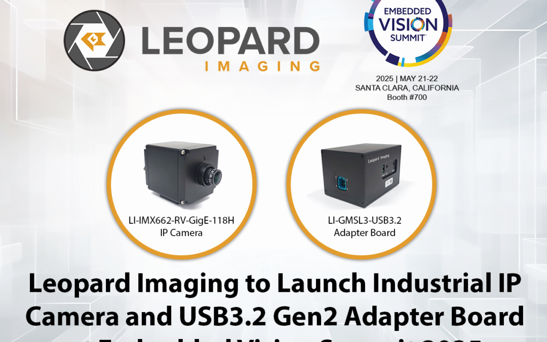 Leopard Imaging to Launch Industrial IP Camera and USB3.2 Gen 2 Adaptor Board at Embedded Vision Summit 2025