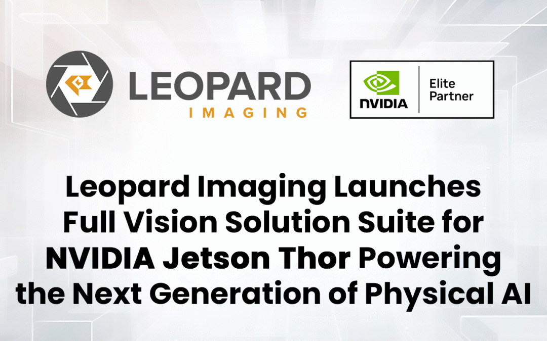 Leopard Imaging Launches Full Vision Solution Suite for NVIDIA Jetson Thor Powering the Next Generation of Physical AI